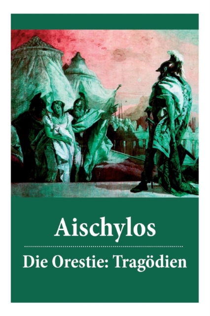Die Orestie : Trag dien: Agamemnon + Die Grabspenderinnen + Die Eumeniden, Paperback / softback Book