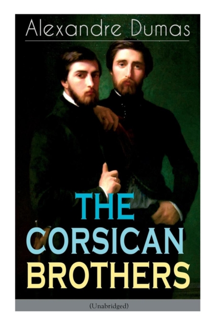 The Corsican Brothers (Unabridged) : Historical Novel - The Story of Family Bond, Love and Loyalty, Paperback / softback Book