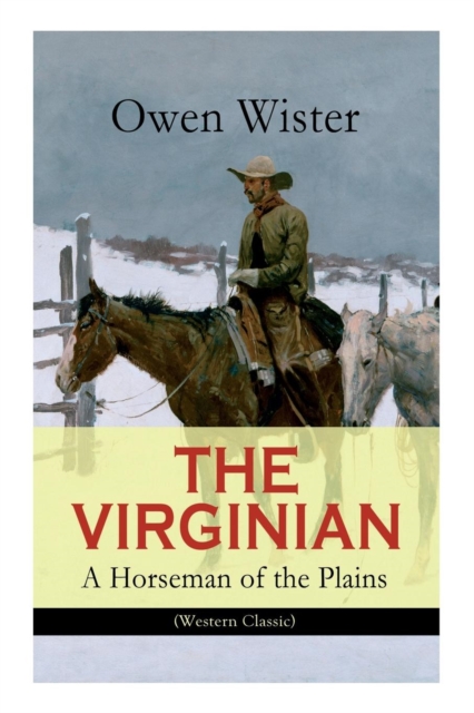 The Virginian - A Horseman of the Plains (Western Classic) : The First Cowboy Novel Set in the Wild West, Paperback / softback Book