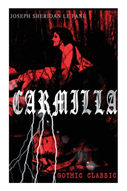 CARMILLA (Gothic Classic) : Featuring First Female Vampire - Mysterious and Compelling Tale that Influenced Bram Stoker's Dracula, Paperback / softback Book