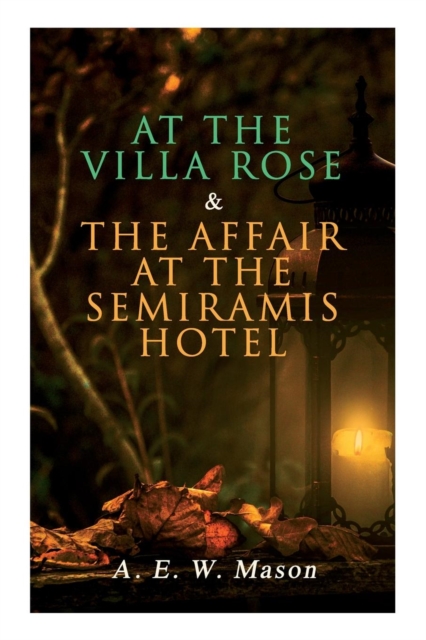 At the Villa Rose & The Affair at the Semiramis Hotel : Detective Gabriel Hanaud's Cases (2 Books in One Edition), Paperback / softback Book