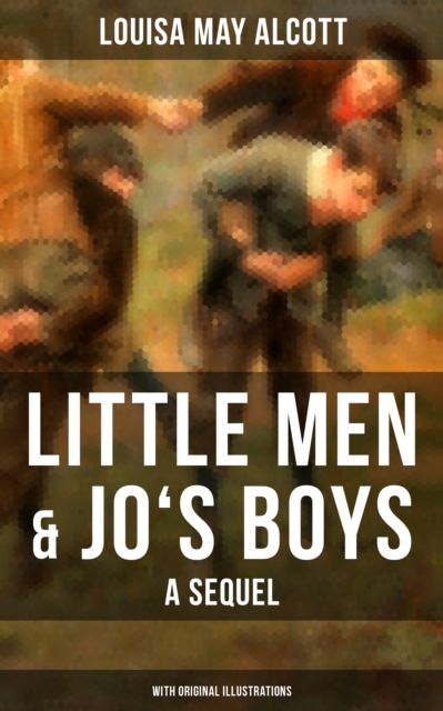 Little Men & Jo's Boys: A Sequel (With Original Illustrations) : A Children's Classic, EPUB eBook