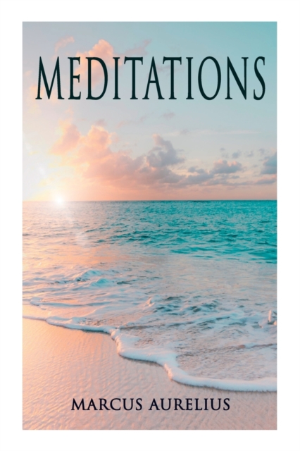Meditations : Philosophical Contemplations of a Roman Emperor, Paperback / softback Book