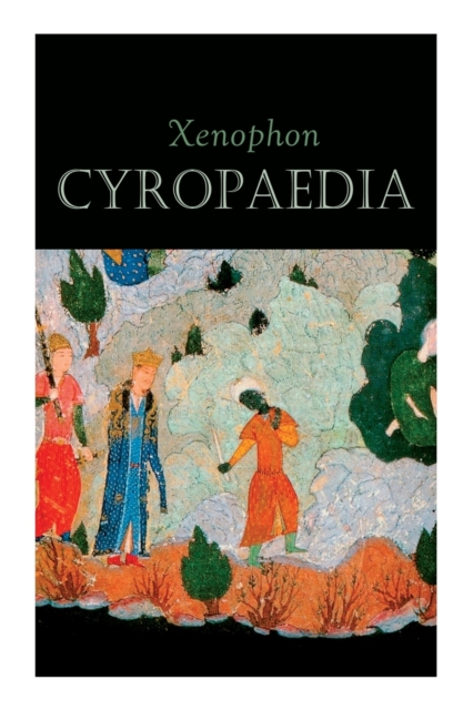 Cyropaedia : The Wisdom of Cyrus the Great, Paperback / softback Book