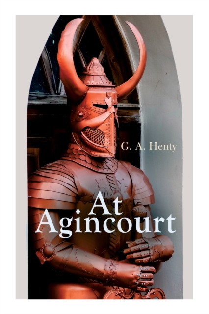 At Agincourt : Historical Novel - The Battle of Agincourt: A Tale of the White Hoods of Paris, Paperback / softback Book