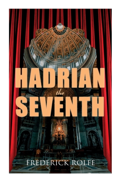 Hadrian the Seventh : Historical Novel, Paperback / softback Book