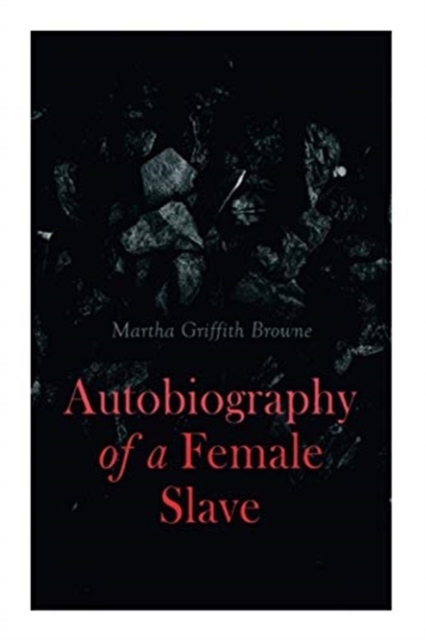 Autobiography of a Female Slave : Biographical Novel Based on a Real-Life Experiences, Paperback / softback Book