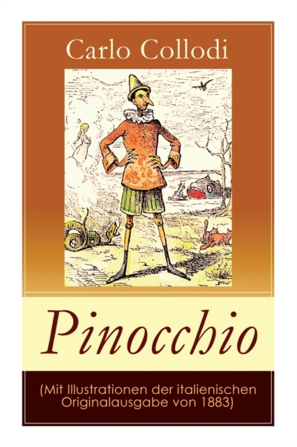 Pinocchio (Mit Illustrationen der italienischen Originalausgabe von 1883) : Die Abenteuer des Pinocchio (Das hoelzerne Bengele) - Der beliebte Kinderklassiker, Paperback / softback Book