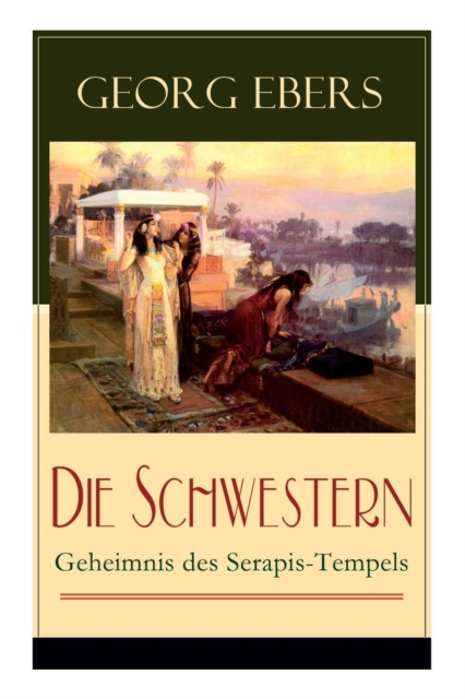 Die Schwestern - Geheimnis Des Serapis-Tempels : Historischer Roman Aus Dem Alten  gypten, Paperback / softback Book
