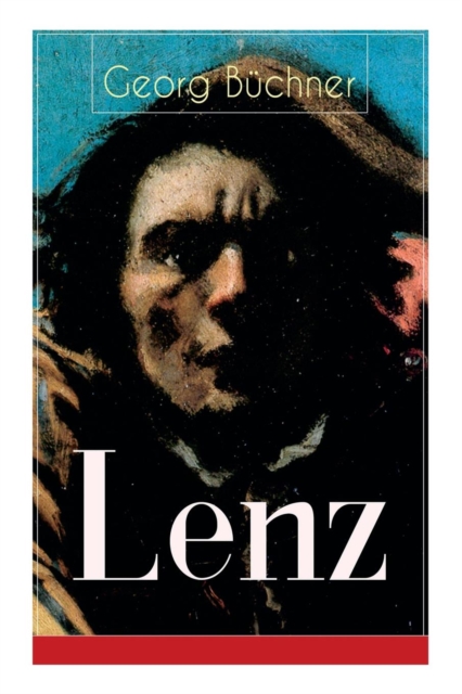Lenz : Das Hauptwerk des Autors von Dantons Tod, Woyzeck Leonce und Lena (Eine Schizophreniestudie), Paperback / softback Book