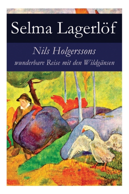 Nils Holgerssons wunderbare Reise mit den Wildgansen : Erster & Zweiter Teil in einem Band. Auch bekannt als: Die wunderbare Reise des kleinen Nils Holgersson mit den Wildgansen, Paperback / softback Book