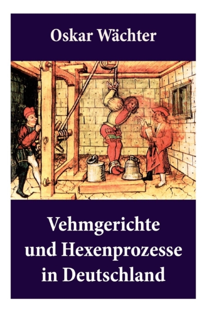 Vehmgerichte und Hexenprozesse in Deutschland : Hexenverfolgungen, Paperback / softback Book