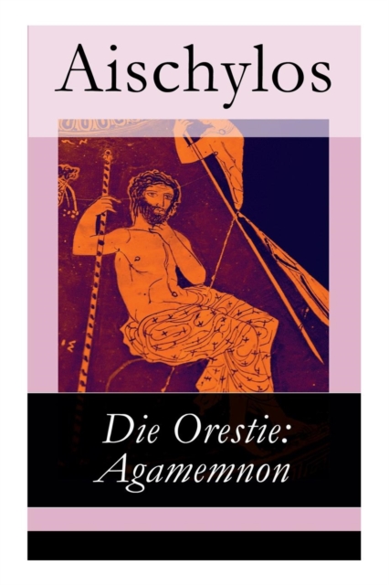 Die Orestie : Agamemnon, Paperback / softback Book