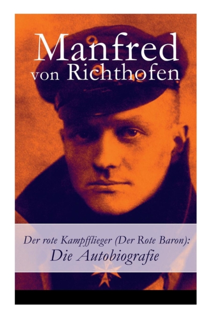 Der Rote Kampfflieger (Der Rote Baron) : Die Autobiografie, Paperback / softback Book