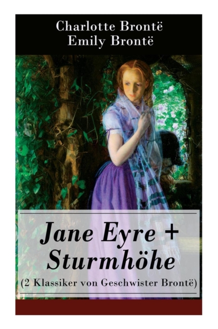 Jane Eyre + Sturmhoehe (2 Klassiker von Geschwister Bronte) : Wuthering Heights + Jane Eyre, die Waise von Lowood: Eine Autobiographie, Paperback / softback Book