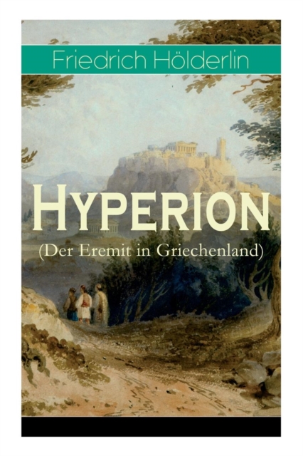 Hyperion (Der Eremit in Griechenland) : Lyrischer Entwicklungsroman aus dem 18. Jahrhundert, Paperback / softback Book