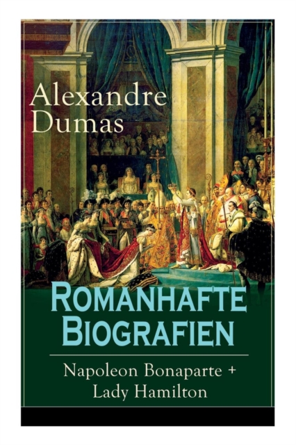 Romanhafte Biografien : Napoleon Bonaparte + Lady Hamilton: Zwei Faszinierende Lebensgeschichten, Paperback / softback Book