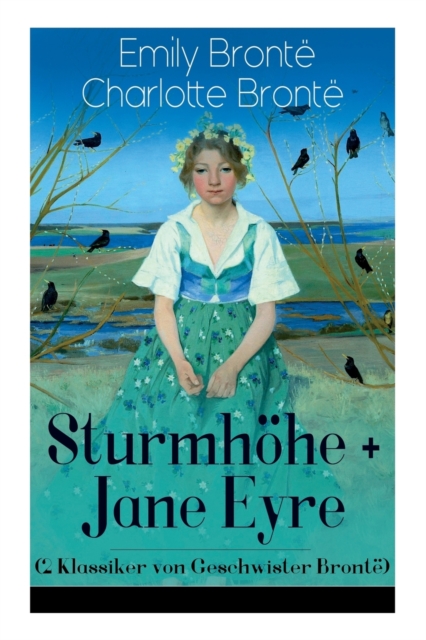 Sturmhoehe + Jane Eyre (2 Klassiker von Geschwister Bronte) : Wuthering Heights + Jane Eyre, die Waise von Lowood: Eine Autobiographie - Die schoensten Liebesgeschichten der Weltliteratur, Paperback / softback Book