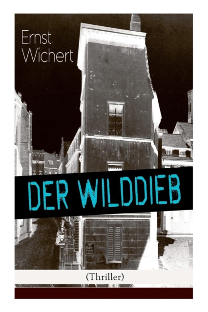 Der Wilddieb (Thriller) : Spannender Krimi Des Autors Von Heinrich Von Plauen Und Der B rgermeister Von Thorn, Paperback / softback Book