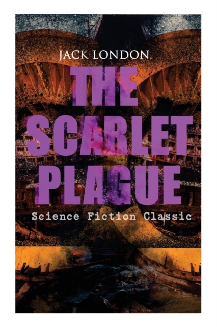 The Scarlet Plague (Science Fiction Classic) : Post-Apocalyptic Adventure Novel, Paperback / softback Book