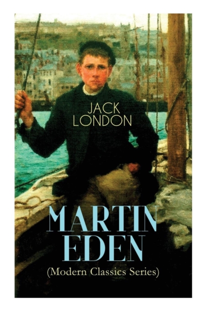 Martin Eden (Modern Classics Series) : Autobiographical Novel, Paperback / softback Book