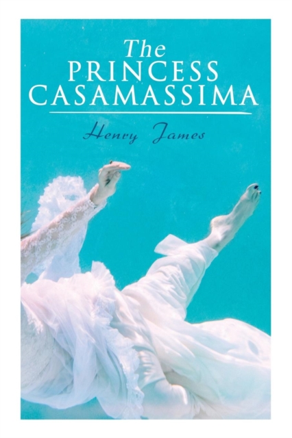 The Princess Casamassima : Victorian Romance Novel, Paperback / softback Book