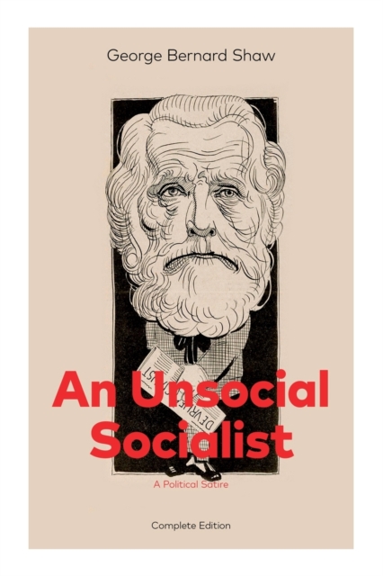 An Unsocial Socialist (A Political Satire) - Complete Edition, Paperback / softback Book