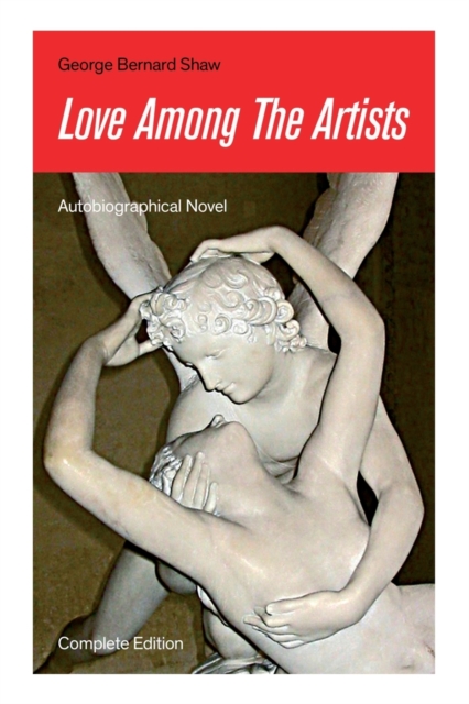 Love Among The Artists (Autobiographical Novel) - Complete Edition : A Story With a Purpose, Paperback / softback Book
