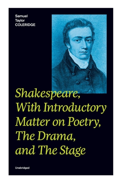 Shakespeare, With Introductory Matter on Poetry, The Drama, and The Stage (Unabridged) : Coleridge's Essays and Lectures on Shakespeare and Other Old Poets and Dramatists, Paperback / softback Book