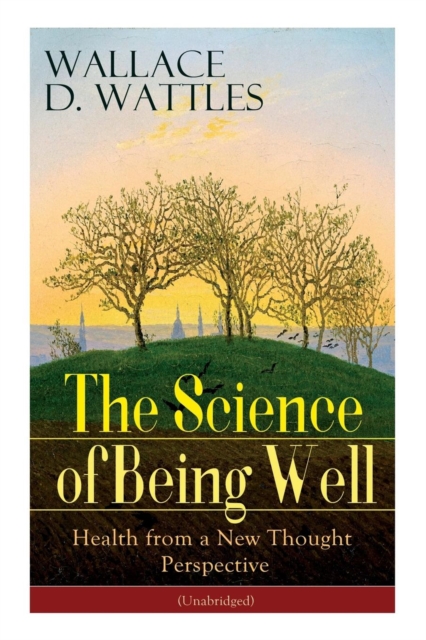 The Science of Being Well : Health from a New Thought Perspective (Unabridged), Paperback / softback Book