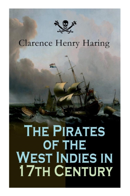 The Pirates of the West Indies in 17th Century : True Story of the Fiercest Pirates of the Caribbean, Paperback / softback Book