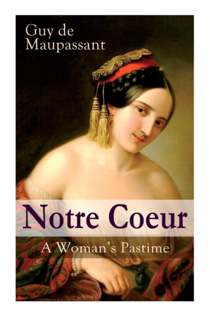 Notre Coeur - A Woman's Pastime : Psychological Novel, Paperback / softback Book
