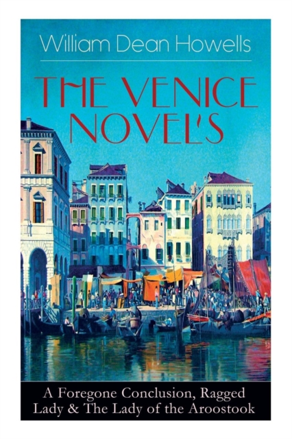 He Venice Novels : A Foregone Conclusion, Ragged Lady & The Lady of the Aroostook, Paperback / softback Book