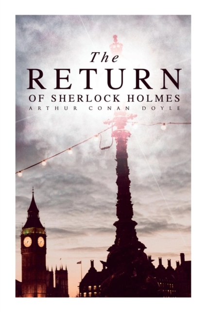 The Return of Sherlock Holmes : The Empty House, The Norwood Builder, The Dancing Men, The Solitary Cyclist, The Priory School, Black Peter, Charles Augustus Milverton, The Six Napoleons..., Paperback / softback Book