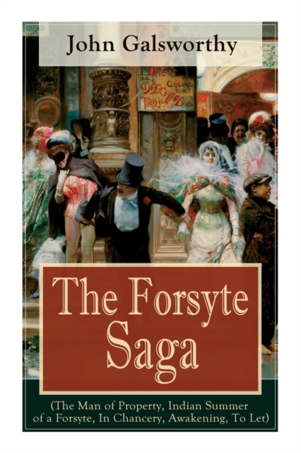 The Forsyte Saga (The Man of Property, Indian Summer of a Forsyte, In Chancery, Awakening, To Let) : Masterpiece of Modern Literature from the Nobel-Prize winner, Paperback / softback Book