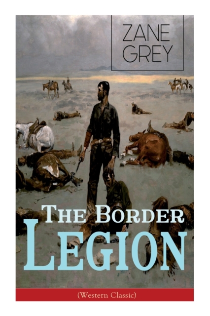 The Border Legion (Western Classic) : Wild West Adventure, Paperback / softback Book