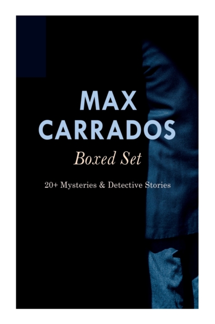 Max Carrados Boxed Set : 20+ Mysteries & Detective Stories: The Bravo of London, The Coin of Dionysius, The Game Played In the Dark, The Eyes of Max Carrados..., Paperback / softback Book