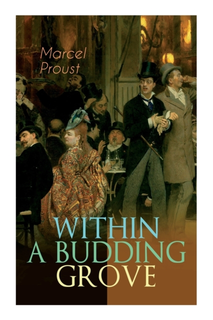Within a Budding Grove : The Puzzling Facets of Love and Obsession - The Sensational Masterpiece of Modern Literature (In Search of Lost Time Series), Paperback / softback Book
