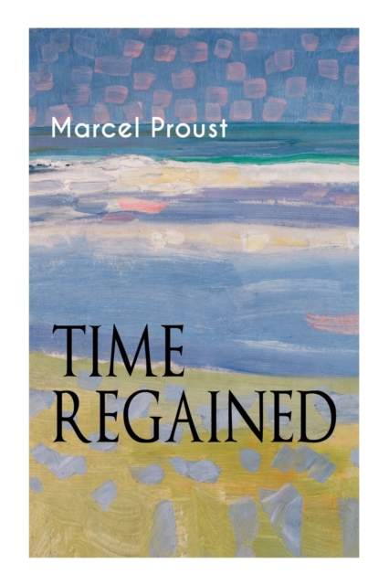 Time Regained : Metaphysical Novel - Coming to a Full Circle (In Search of Lost Time), Paperback / softback Book