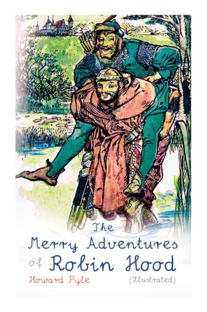 The Merry Adventures of Robin Hood (Illustrated) : Children's Classics, Paperback / softback Book
