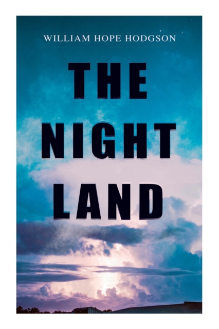The Night Land : Post-Apocalyptic Adventure & Dark Fantasy Romance, Paperback / softback Book