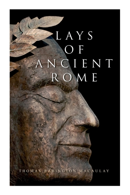 Lays of Ancient Rome : Epic Poems, Paperback / softback Book