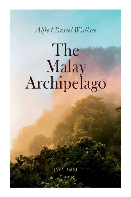 The Malay Archipelago (Vol. 1&2) : Complete Edition, Paperback / softback Book