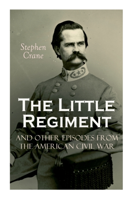 The Little Regiment and Other Episodes from the American Civil War, Paperback / softback Book