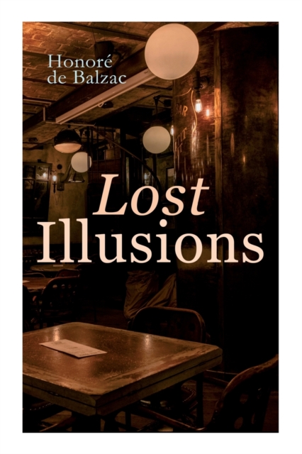 Lost Illusions : The Two Poets, A Distinguished Provincial at Paris, Eve and David, Paperback / softback Book