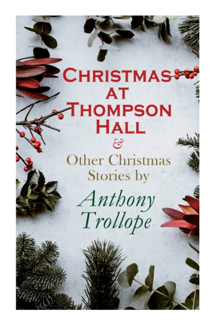 Christmas at Thompson Hall & Other Christmas Stories by Anthony Trollope : Christmas Specials Series, Paperback / softback Book