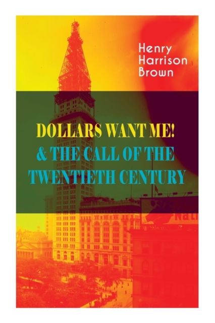 Dollars Want Me! & the Call of the Twentieth Century : Defeat the Material Desires and Burdens - Feel the Power of Positive Assertions in Your Personal and Professional Life, Paperback / softback Book