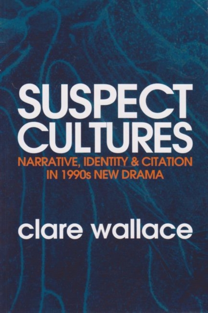 Suspect Cultures : Narrative, Identity, and Citation in 1990s New Drama, Paperback / softback Book