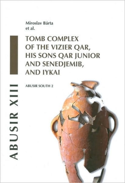 Abusir XIII : Abusir South 2: Tomb Complex of the Vizier Qar, His Sons Qar Junior and Senedjemib and Iykai, Hardback Book