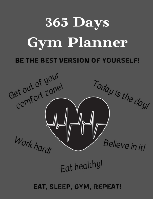 365 Days Gym Planner : BE THE BEST VERSION OF YOURSELF! - Change your lifestyle in the next 365 days - 8.5 x 11 inches - Your daily planner for Gym and Meals, Paperback / softback Book